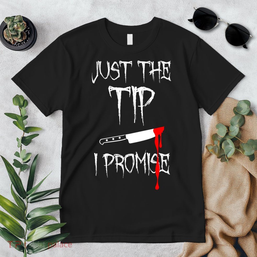 Just The Tip I Promise Funny Bloody Halloween Knife Premium T-Shirt