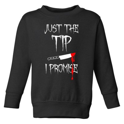 Just The Tip I Promise Funny Bloody Halloween Knife Toddler Sweatshirt