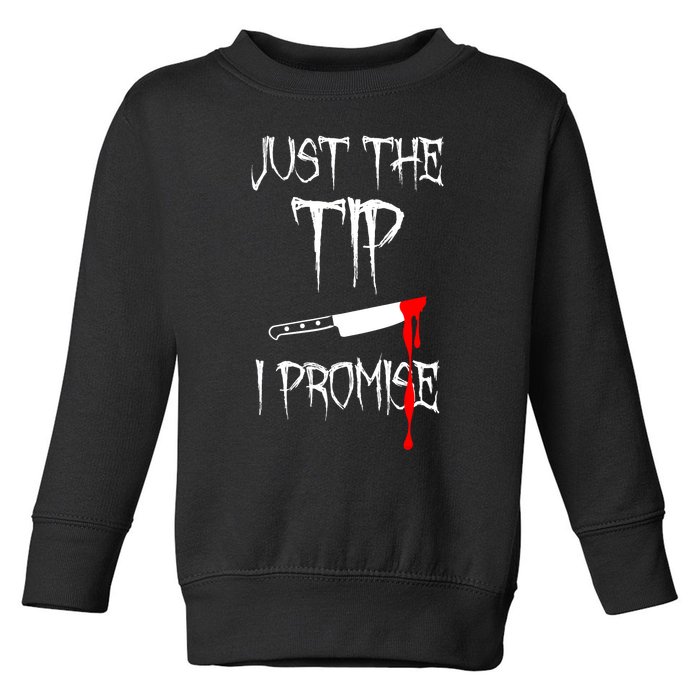 Just The Tip I Promise Funny Bloody Halloween Knife Toddler Sweatshirt