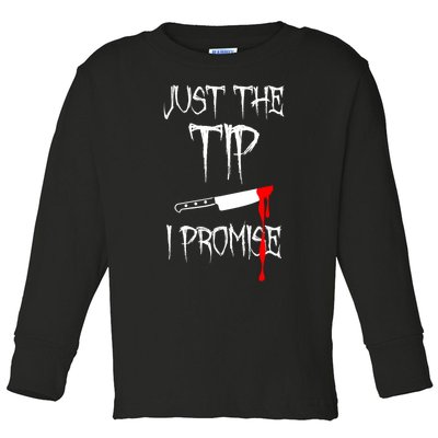 Just The Tip I Promise Funny Bloody Halloween Knife Toddler Long Sleeve Shirt