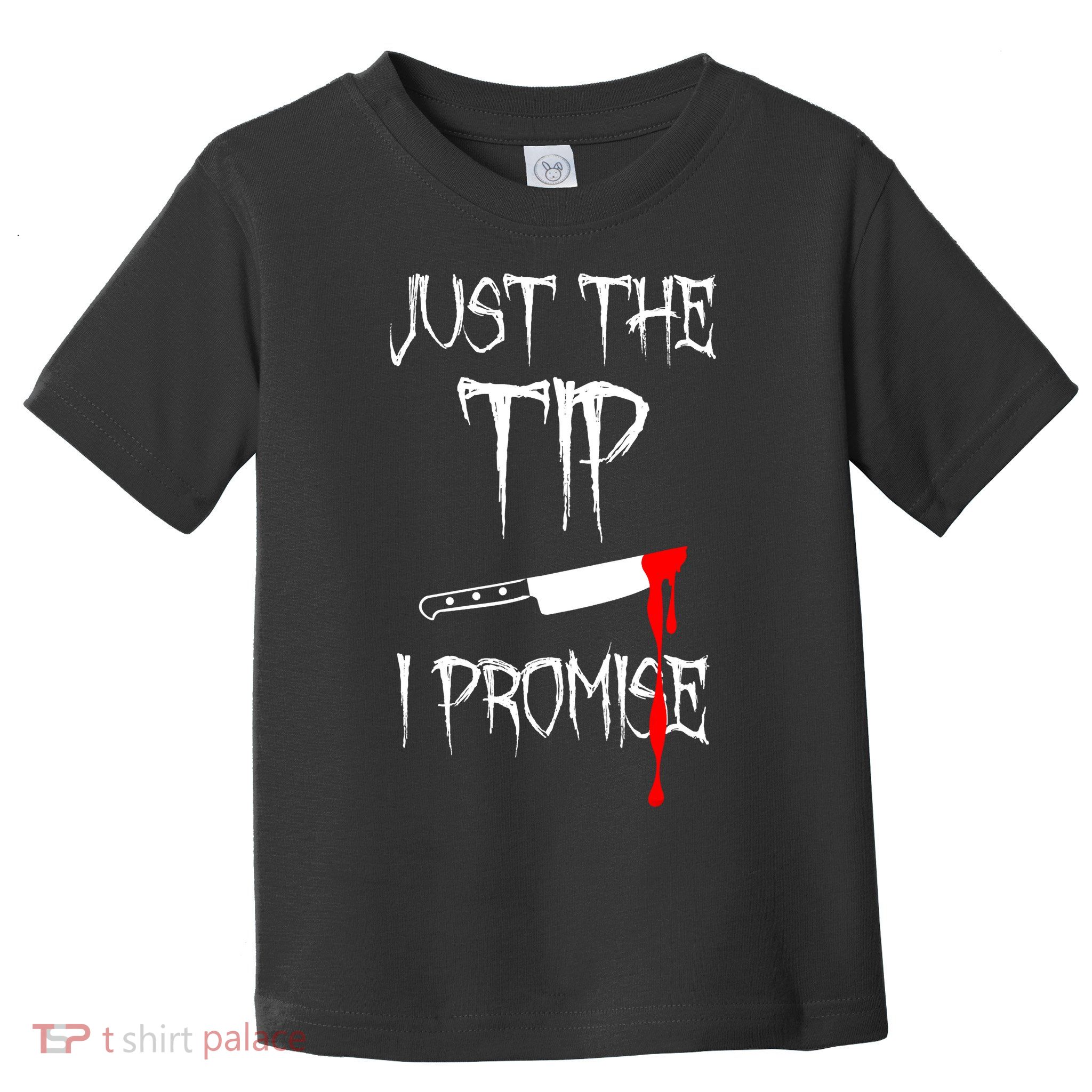 Just The Tip I Promise Funny Bloody Halloween Knife Toddler T-Shirt