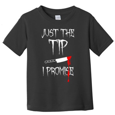 Just The Tip I Promise Funny Bloody Halloween Knife Toddler T-Shirt