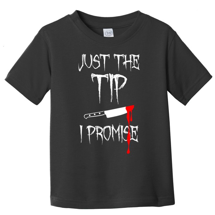 Just The Tip I Promise Funny Bloody Halloween Knife Toddler T-Shirt