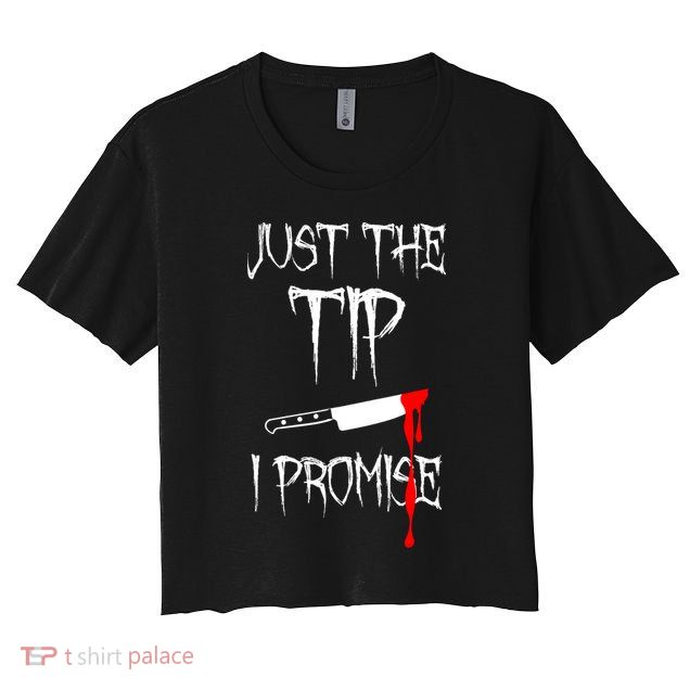 Just The Tip I Promise Funny Bloody Halloween Knife Crop Top