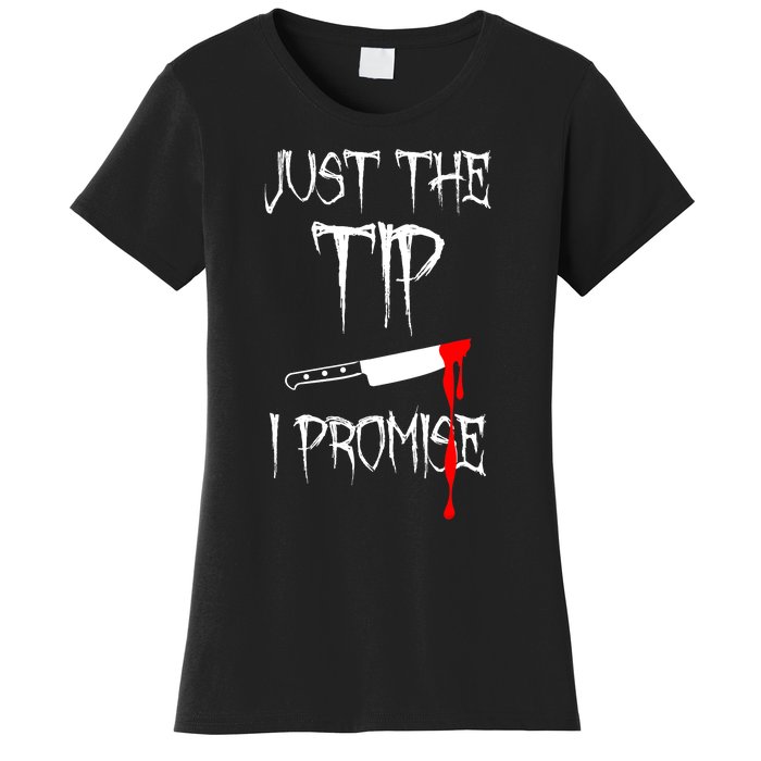 Just The Tip I Promise Funny Bloody Halloween Knife Women's T-Shirt