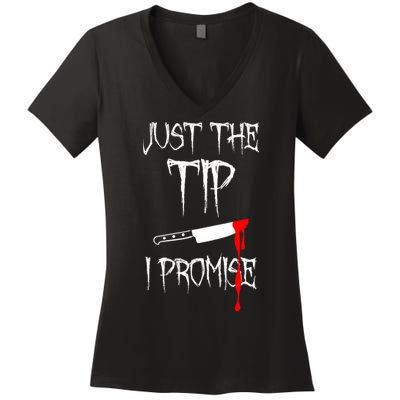 Just The Tip I Promise Funny Bloody Halloween Knife Women's V-Neck T-Shirt