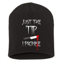 Just The Tip I Promise Funny Bloody Halloween Knife Short Acrylic Beanie