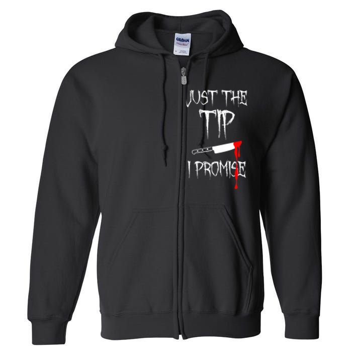 Just The Tip I Promise Funny Bloody Halloween Knife Full Zip Hoodie