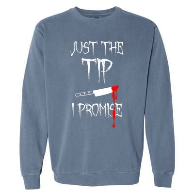 Just The Tip I Promise Funny Bloody Halloween Knife Garment-Dyed Sweatshirt