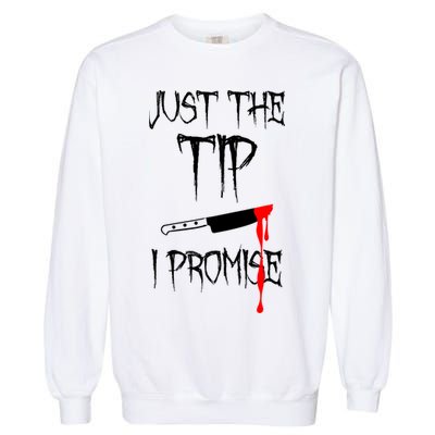 Just The Tip I Promise Funny Bloody Halloween Knife Garment-Dyed Sweatshirt