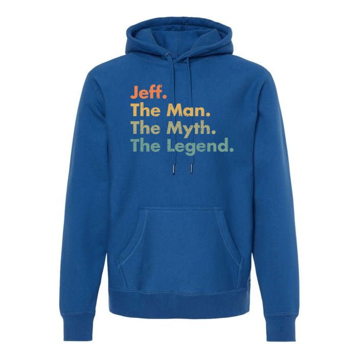 Jeff The The Myth The Legend Dad Grandpa Gift Premium Hoodie