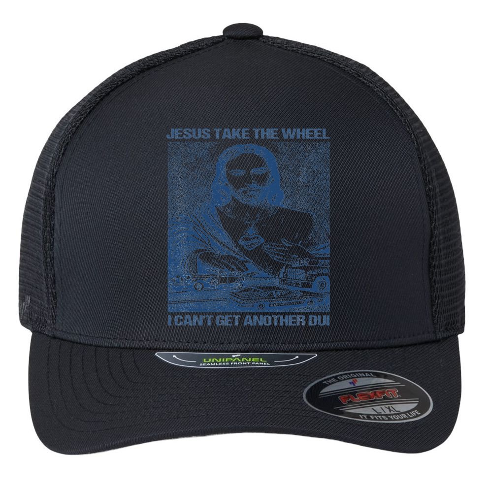 Jesus Take The Wheel I Cant Get Another Dui Flexfit Unipanel Trucker Cap