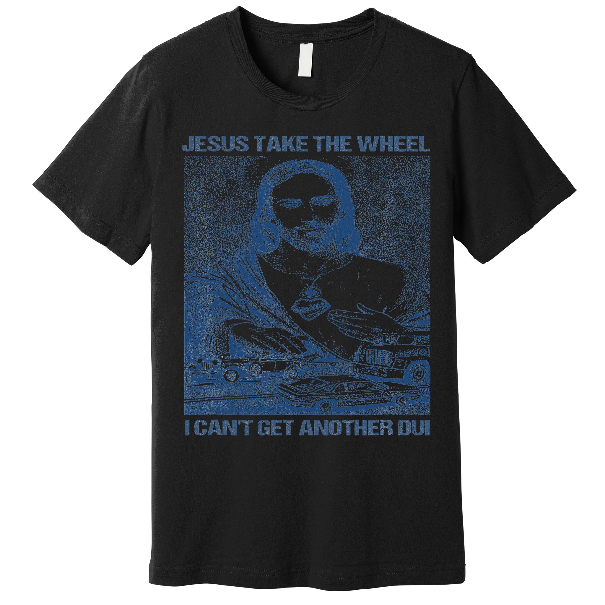 Jesus Take The Wheel I Cant Get Another Dui Premium T-Shirt