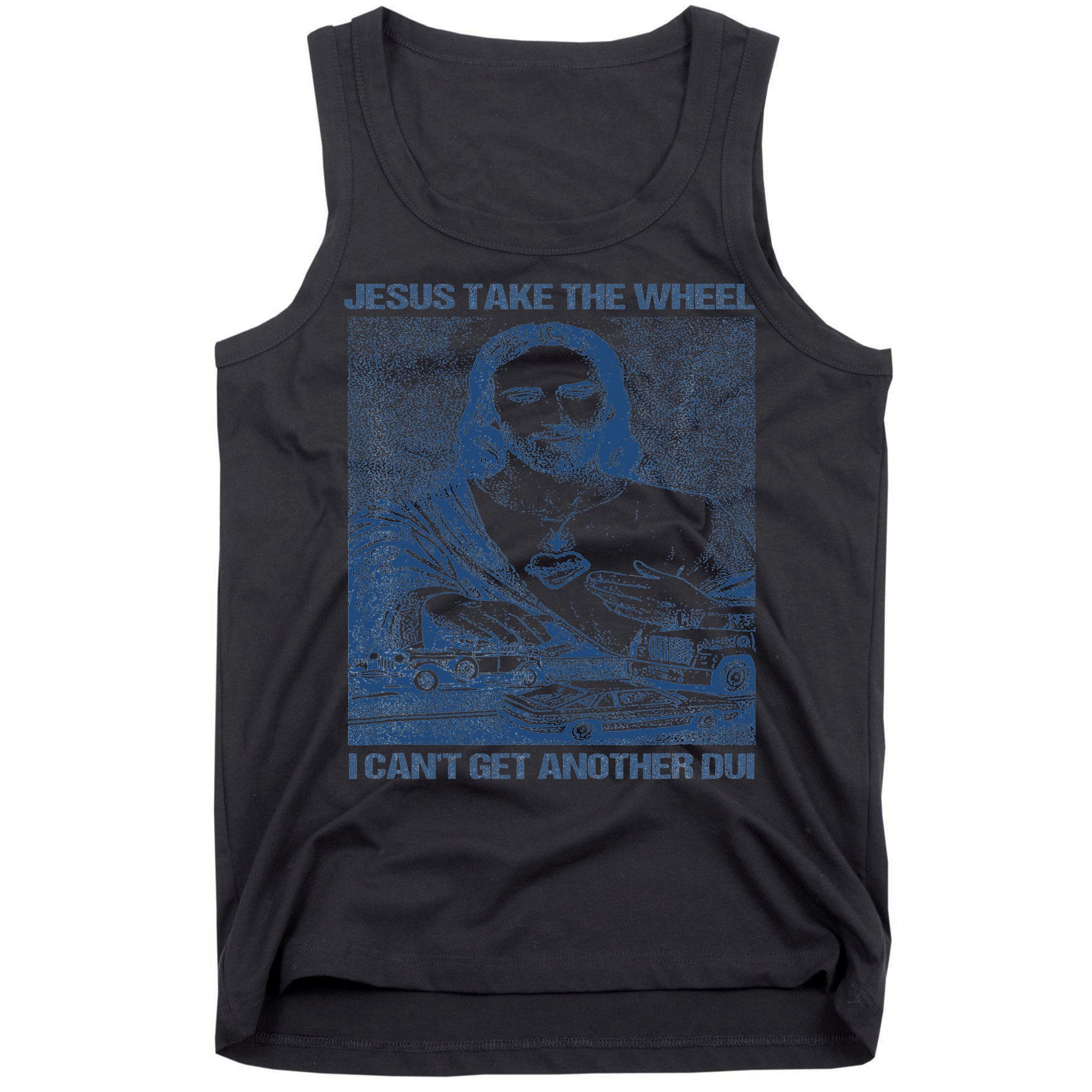 Jesus Take The Wheel I Cant Get Another Dui Tank Top