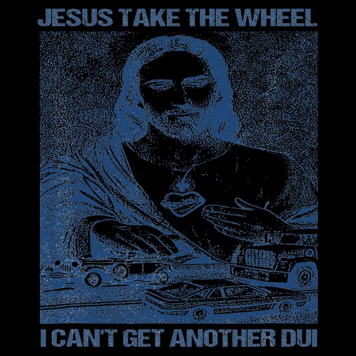 Jesus Take The Wheel I Cant Get Another Dui Visor