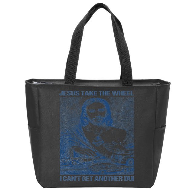 Jesus Take The Wheel I Cant Get Another Dui Zip Tote Bag