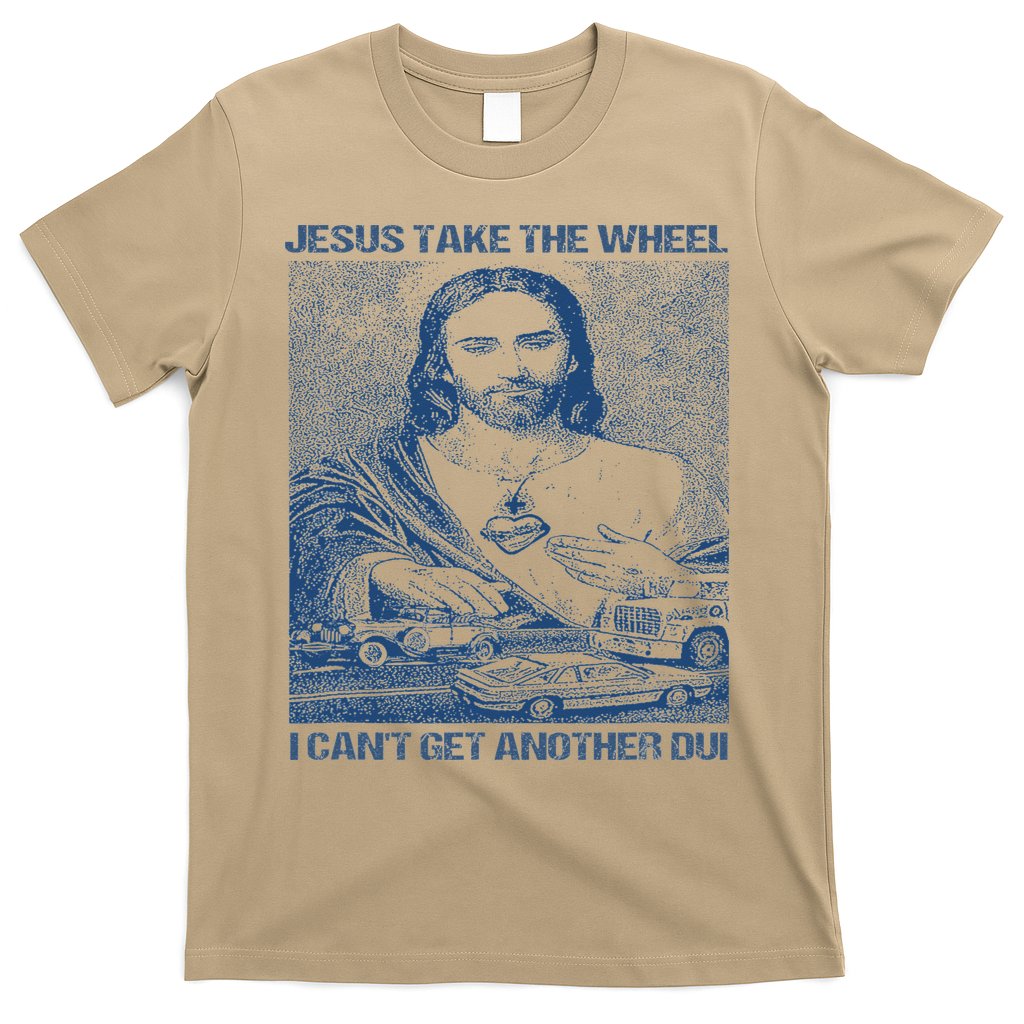 Jesus Take The Wheel I Cant Get Another Dui T-Shirt