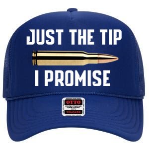 Just The Tip I Promise Gift Funny Gun Gift High Crown Mesh Back Trucker Hat