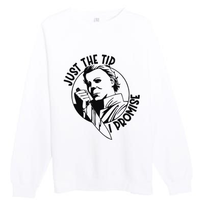 Just The Tip I Promise Premium Crewneck Sweatshirt