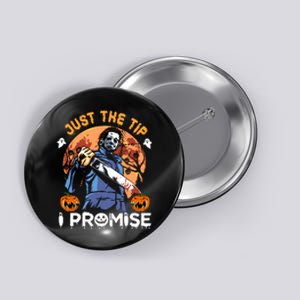 Just The Tip I Promise Horror Halloween Michael Myers Design Button