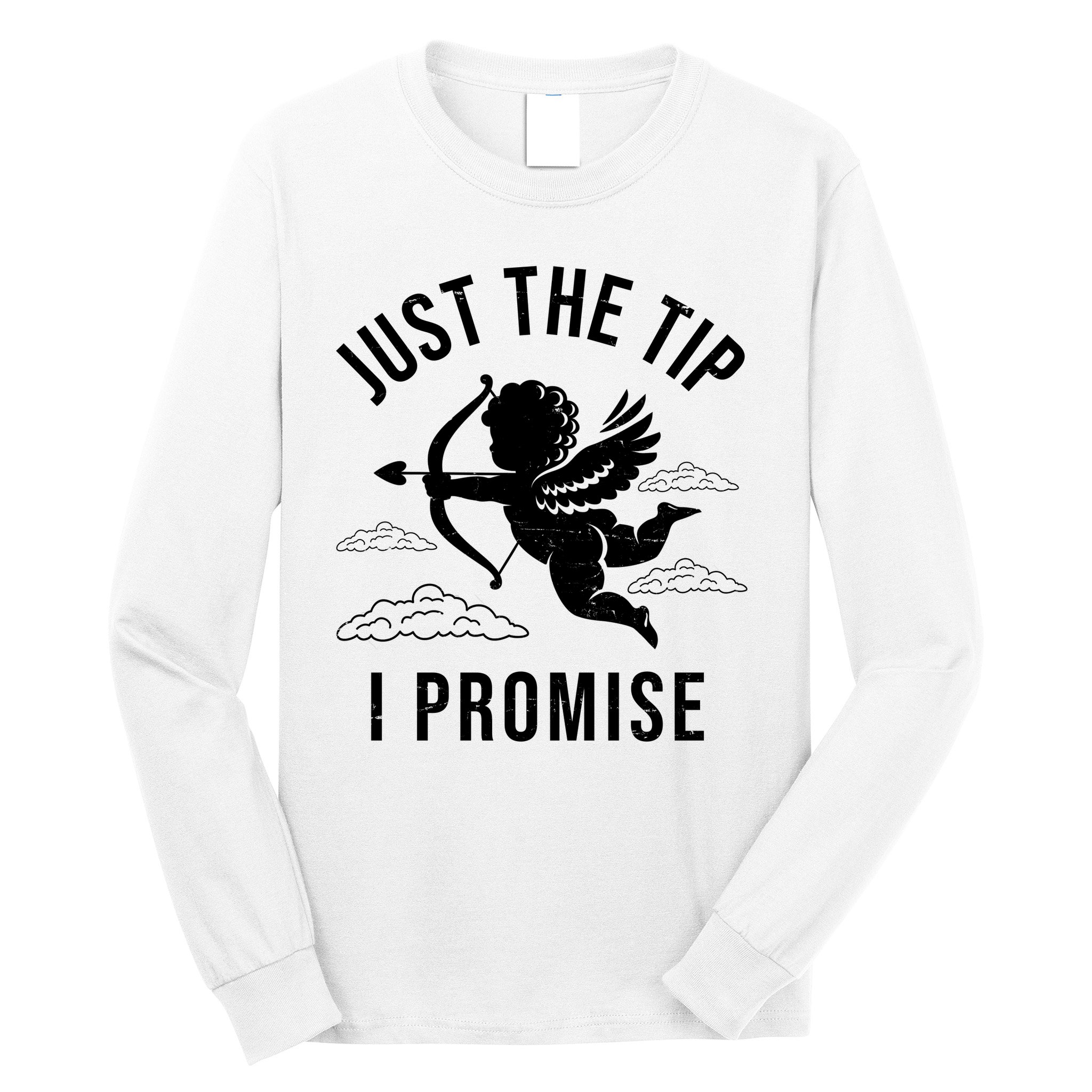 Just The Tip I Promise Funny Cupid Long Sleeve Shirt