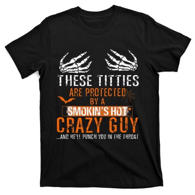 Joke These Titties Are Protected By A Smokin Hot Crazy Guy T-Shirt