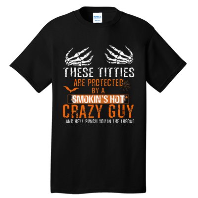 Joke These Titties Are Protected By A Smokin Hot Crazy Guy Tall T-Shirt