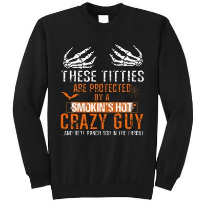 Joke These Titties Are Protected By A Smokin Hot Crazy Guy Tall Sweatshirt