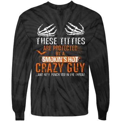 Joke These Titties Are Protected By A Smokin Hot Crazy Guy Tie-Dye Long Sleeve Shirt