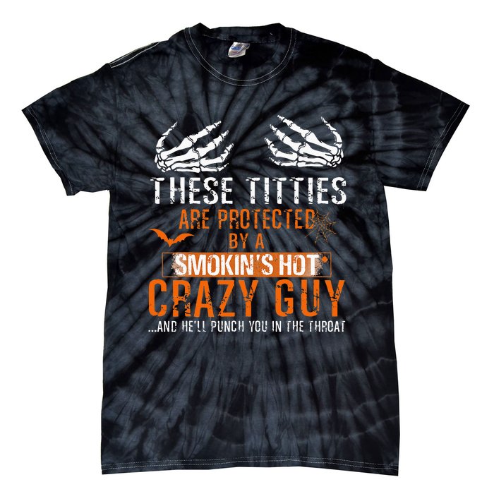 Joke These Titties Are Protected By A Smokin Hot Crazy Guy Tie-Dye T-Shirt