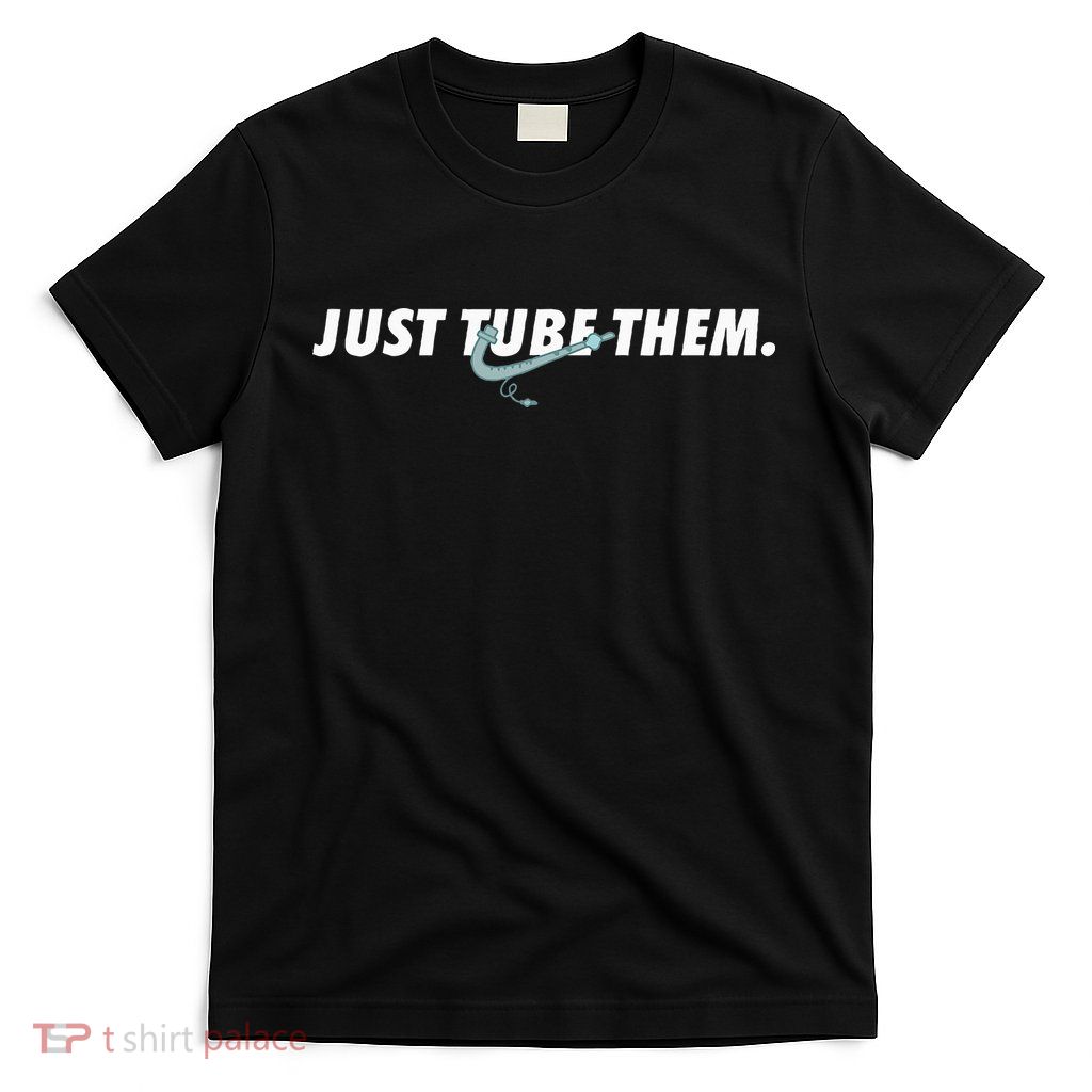 Just Tube Them Pulmonologist Respiratory Therapist T-Shirt