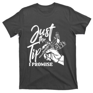 Just The Tip I Promise T-Shirt