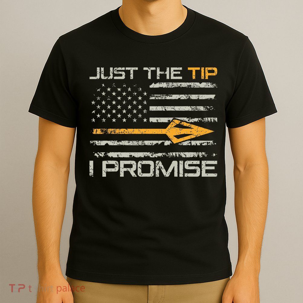 Just The Tip I Promise Funny Bow Hunter Archery Hunting T-Shirt