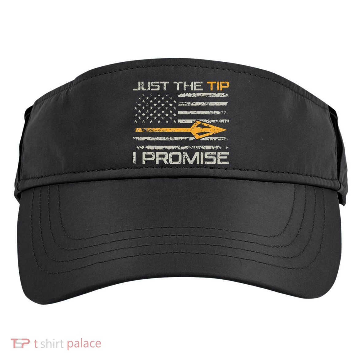 Just The Tip I Promise Funny Bow Hunter Archery Hunting Adult Drive Performance Visor