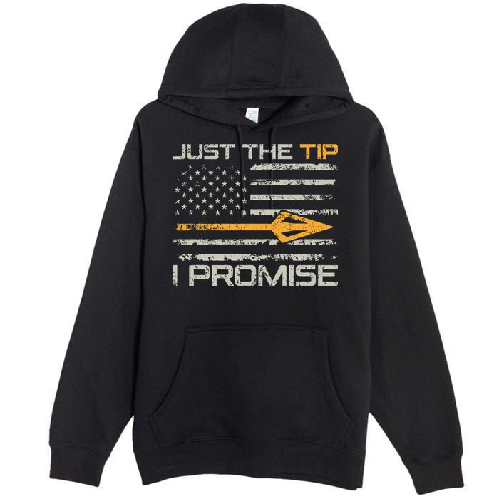 Just The Tip I Promise Funny Bow Hunter Archery Hunting Premium Pullover Hoodie