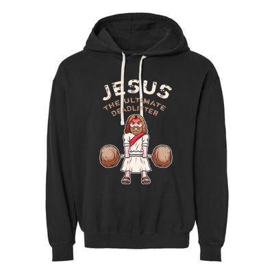 Jesus The Ultimate Deadlifter Funny Jesus Deadlift Gift Garment-Dyed Fleece Hoodie
