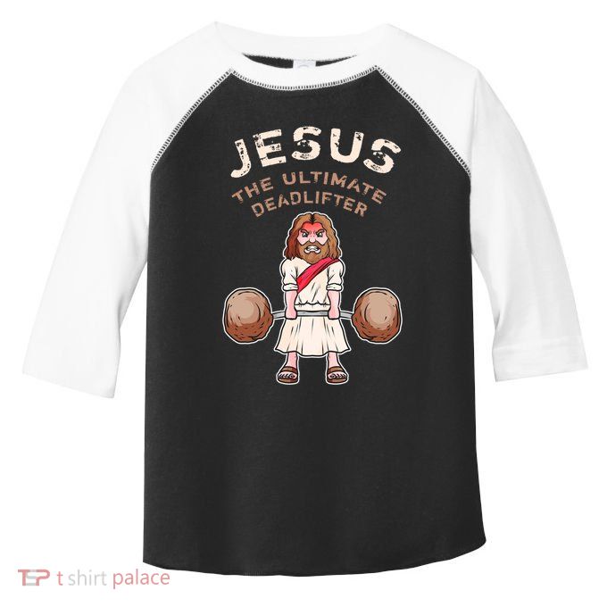 Jesus The Ultimate Deadlifter Funny Jesus Deadlift Gift Toddler Fine Jersey T-Shirt