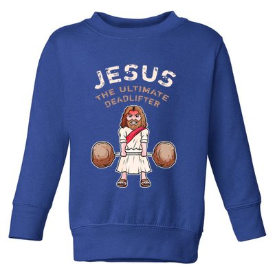 Jesus The Ultimate Deadlifter Funny Jesus Deadlift Gift Toddler Sweatshirt