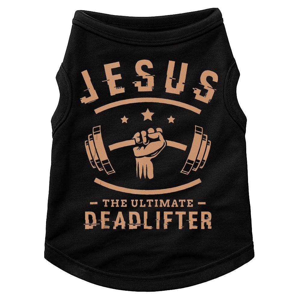 Jesus The Ultimate Deadlifter Gifts For A Fitness Fan Doggie Tank