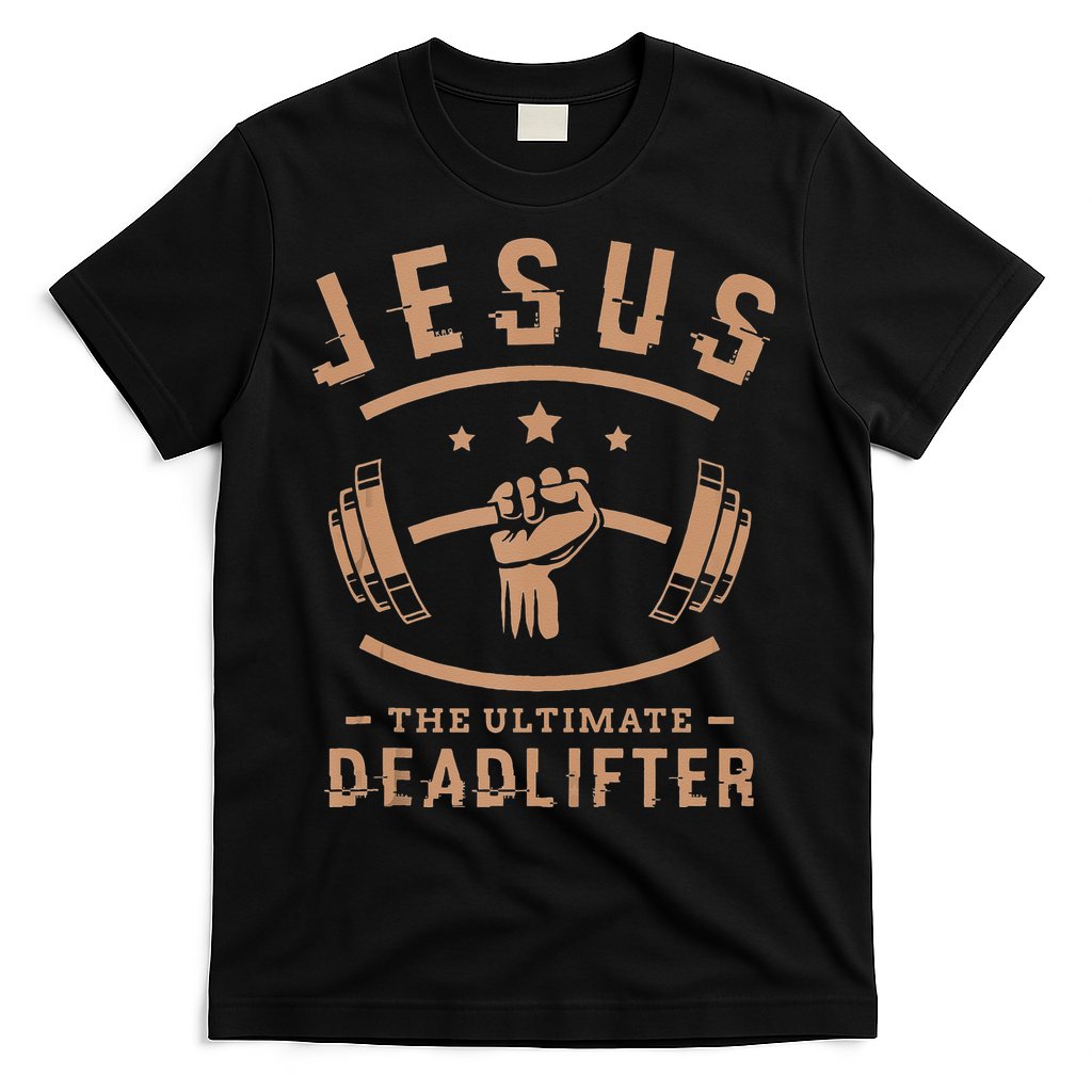 Jesus The Ultimate Deadlifter Gifts For A Fitness Fan T-Shirt