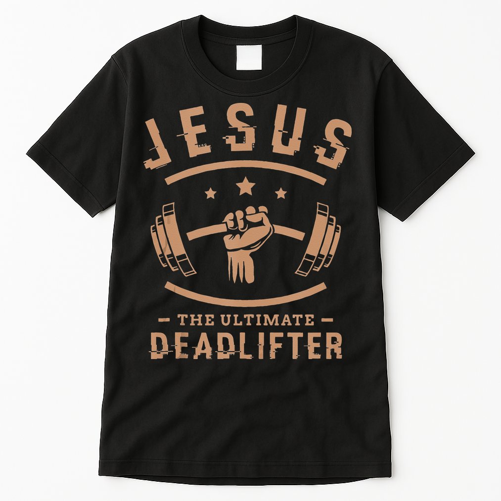 Jesus The Ultimate Deadlifter Gifts For A Fitness Fan Tall T-Shirt