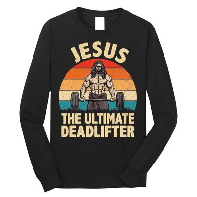 Jesus The Ultimate Deadlifter For Gym Men Women Long Sleeve Shirt