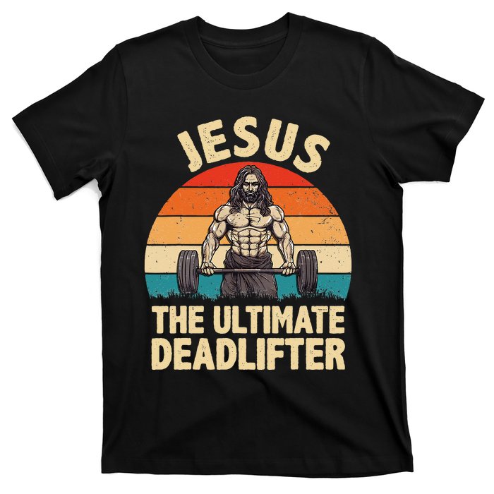 Jesus The Ultimate Deadlifter For Gym Men Women T-Shirt