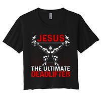 Jesus The Ultimate Deadlifter Vintage Jesus Christ Lovers Women's Crop Top Tee