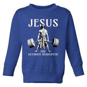 Jesus The Ultimate Deadlifter Funny Christian Gym Gift Toddler Sweatshirt