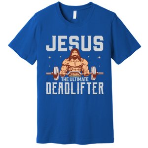 Jesus The Ultimate Deadlifter Gift Lifting Workout Gym Gift Premium T-Shirt