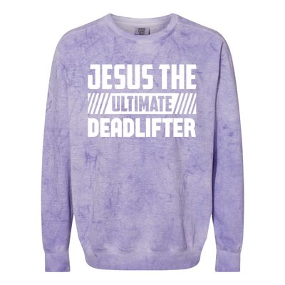 Jesus The Ultimate Deadlifter Is Funny Jesus Lifting Gym Cool Gift Colorblast Crewneck Sweatshirt