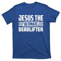 Jesus The Ultimate Deadlifter Is Funny Jesus Lifting Gym Cool Gift T-Shirt