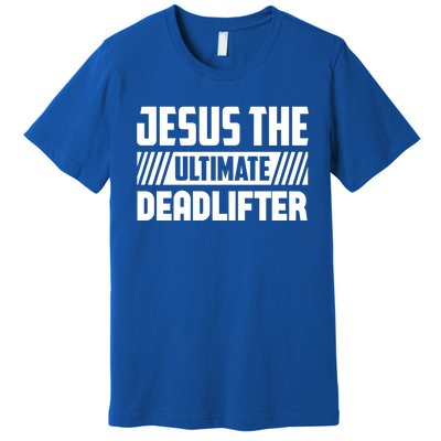 Jesus The Ultimate Deadlifter Is Funny Jesus Lifting Gym Cool Gift Premium T-Shirt