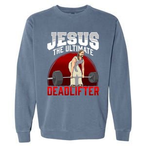 Jesus The Ultimate Deadlifter Meaningful Gift Garment-Dyed Sweatshirt